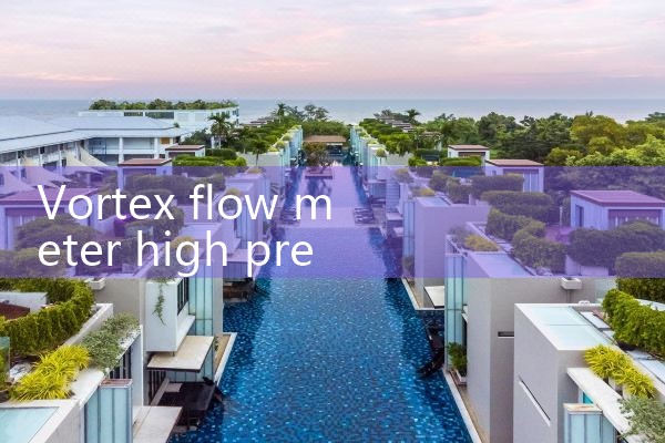 vortex flow meter high pressure|mass flow meter